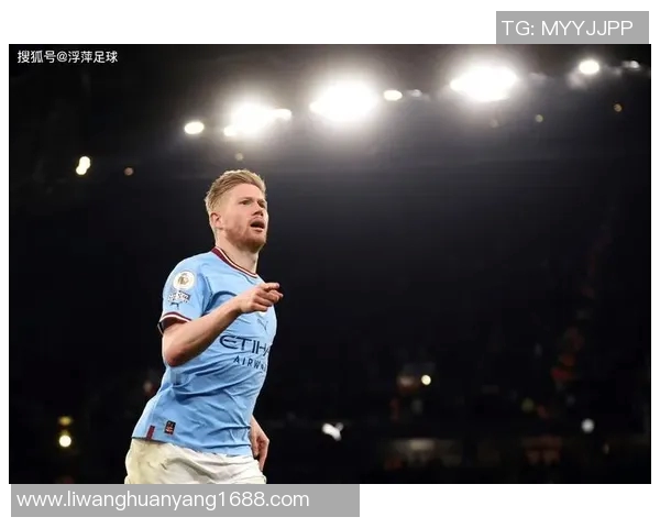 德布劳内：足球场上的艺术家与战术大师的完美结合